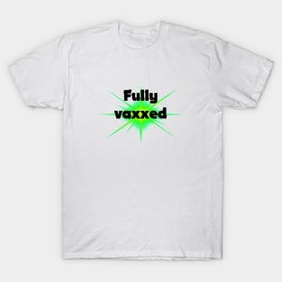 fully vaxxed - for bright backgrounds T-Shirt